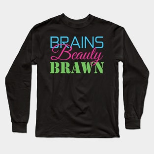 Brains, Beauty, & Brawn Long Sleeve T-Shirt